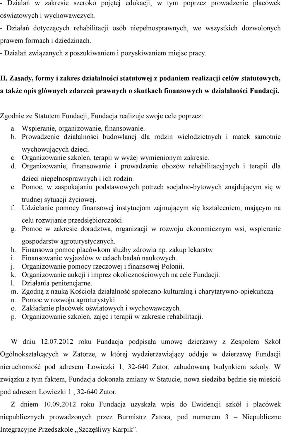 Zasady, formy i zakres działalności statutowej z podaniem realizacji celów statutowych, a także opis głównych zdarzeń prawnych o skutkach finansowych w działalności Fundacji.