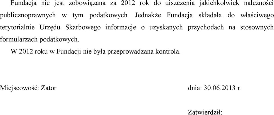 Jednakże Fundacja składała do właściwego terytorialnie Urzędu Skarbowego informacje o