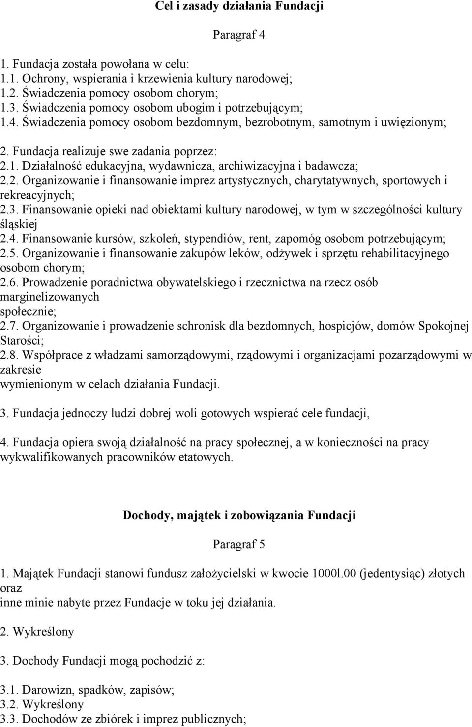 2. Organizowanie i finansowanie imprez artystycznych, charytatywnych, sportowych i rekreacyjnych; 2.3. Finansowanie opieki nad obiektami kultury narodowej, w tym w szczególności kultury śląskiej 2.4.