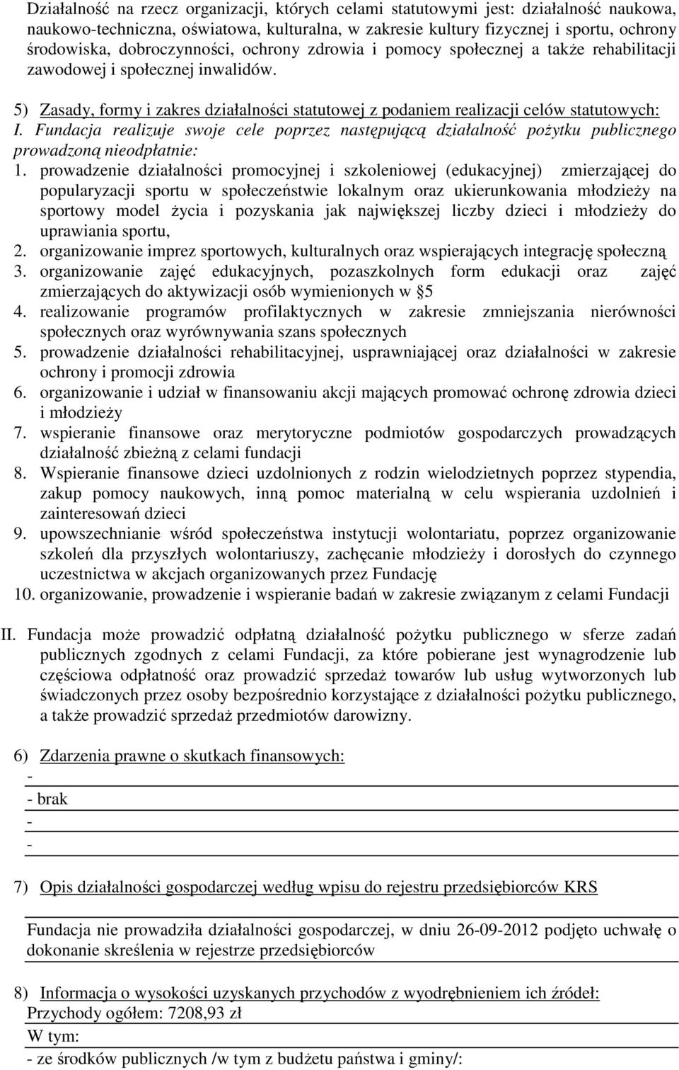 5) Zasady, formy i zakres działalności statutowej z podaniem realizacji celów statutowych: I.