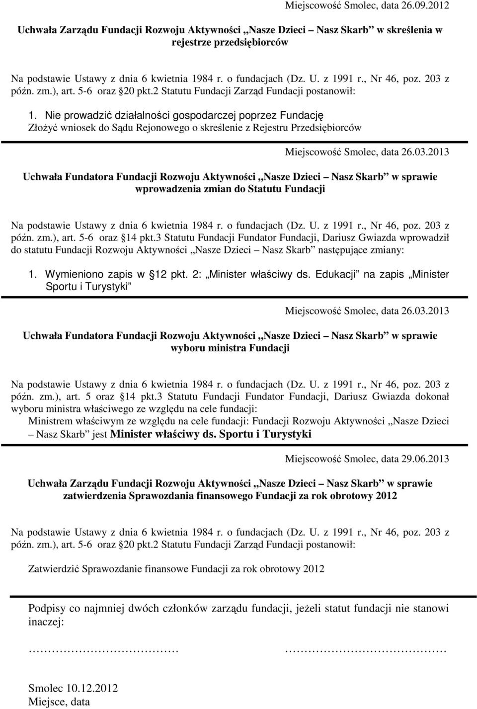 Nie prowadzić działalności gospodarczej poprzez Fundację Złożyć wniosek do Sądu Rejonowego o skreślenie z Rejestru Przedsiębiorców Miejscowość Smolec, data 26.03.