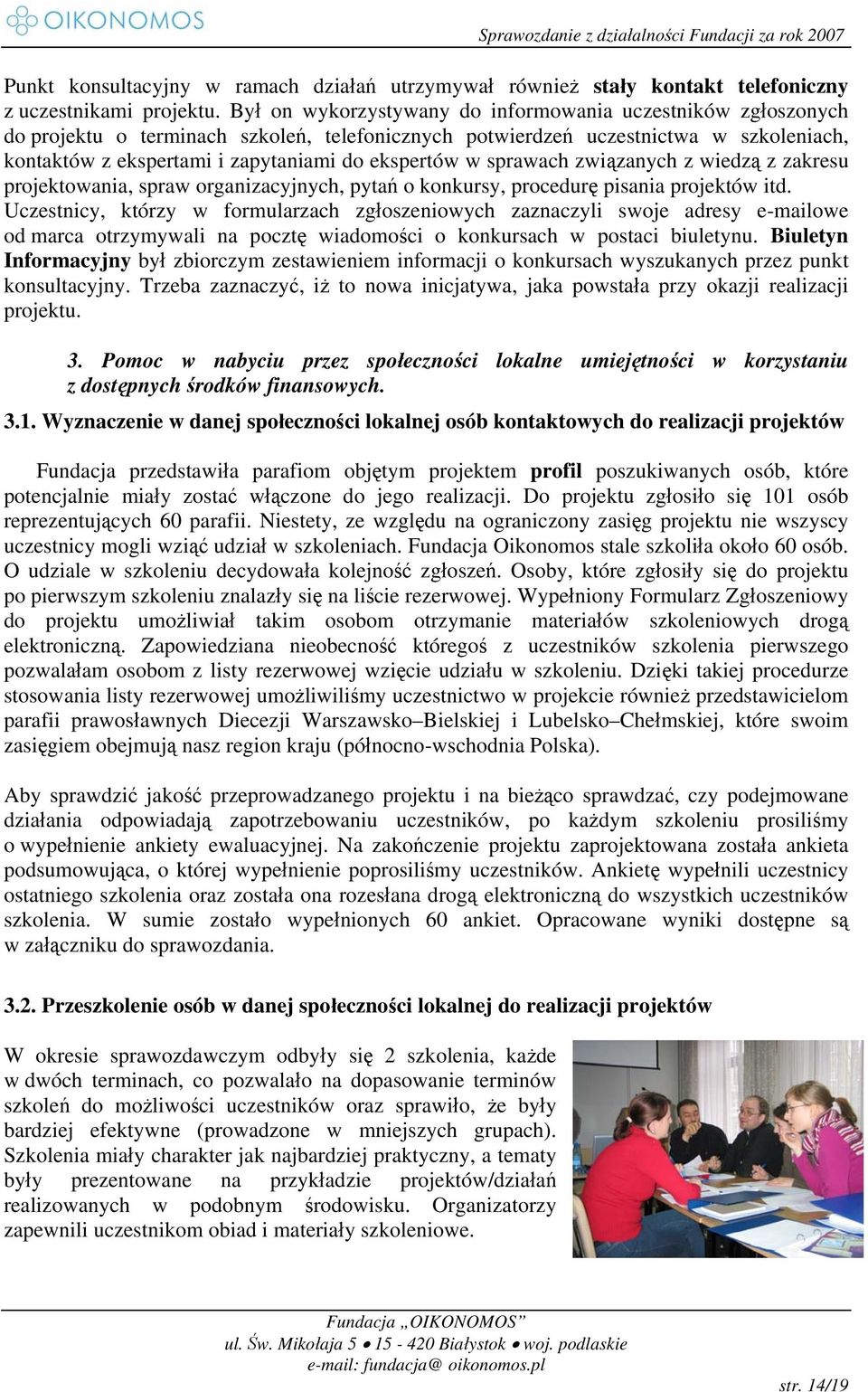 w sprawach związanych z wiedzą z zakresu projektowania, spraw organizacyjnych, pytań o konkursy, procedurę pisania projektów itd.