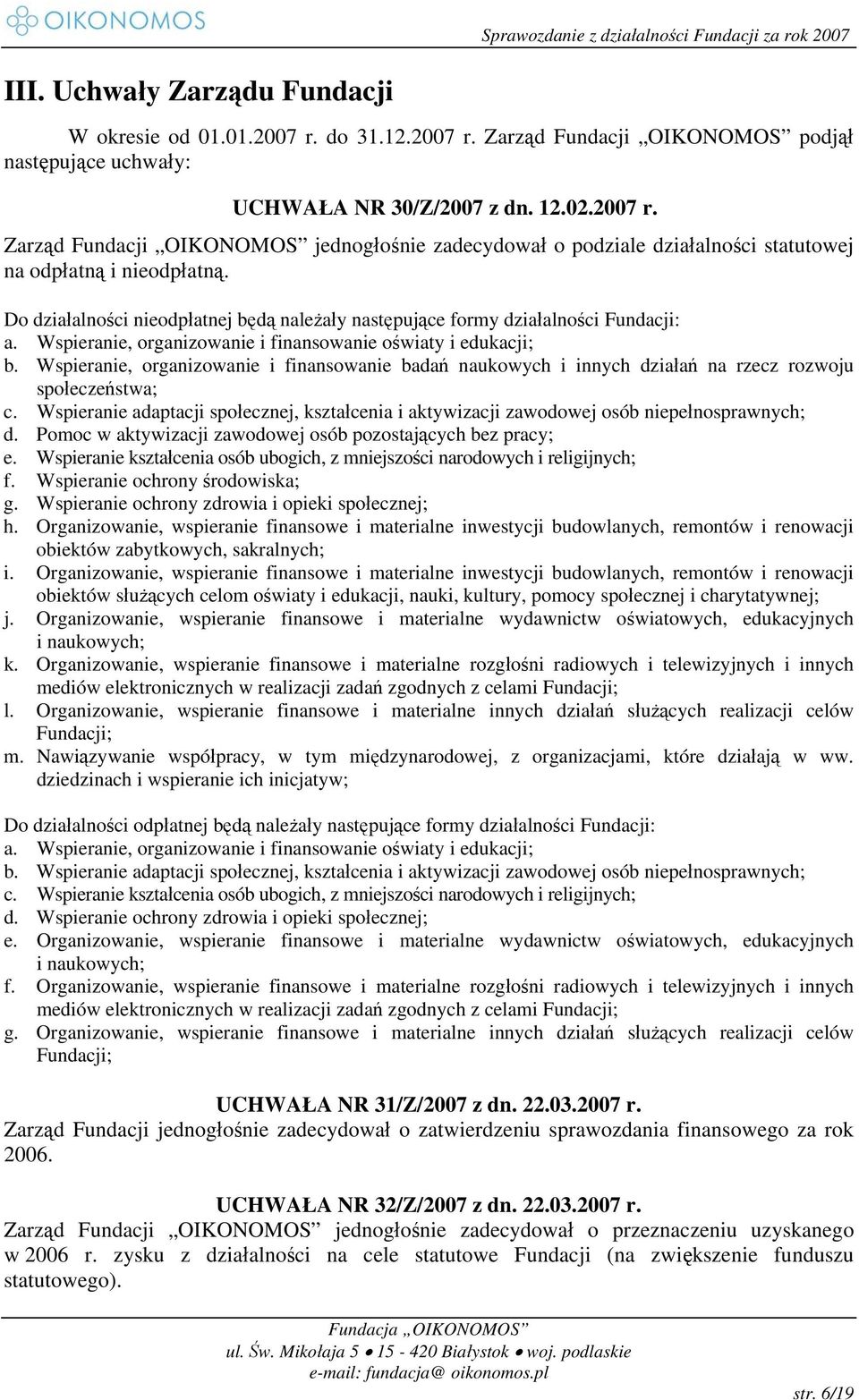 Wspieranie, organizowanie i finansowanie badań naukowych i innych działań na rzecz rozwoju społeczeństwa; c.
