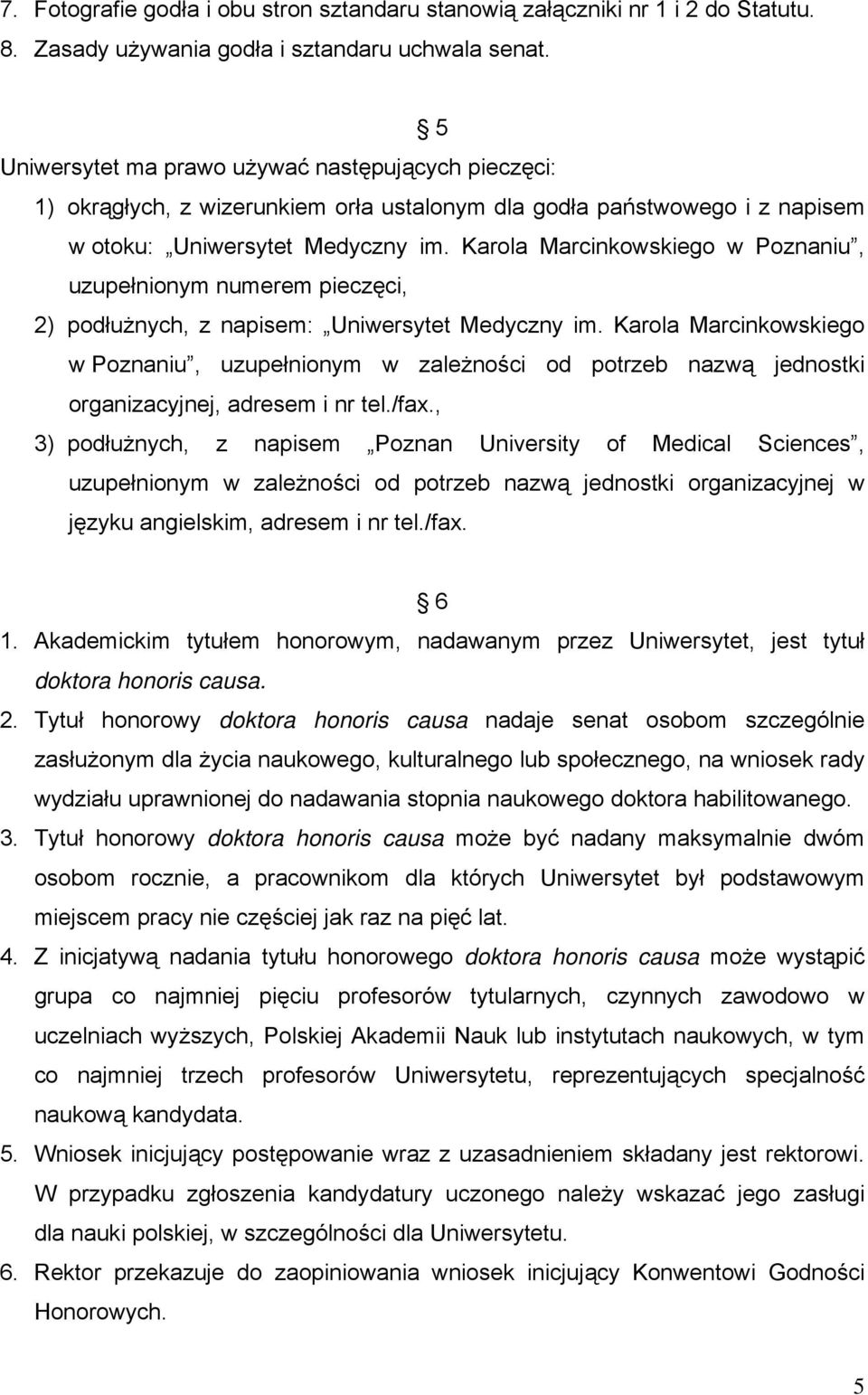 Karola Marcinkowskiego w Poznaniu, uzupełnionym numerem pieczęci, 2) podłużnych, z napisem: Uniwersytet Medyczny im.