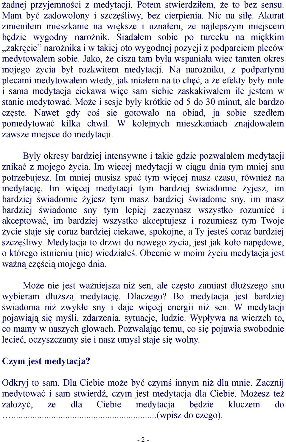 Siadałem sobie po turecku na miękkim zakręcie narożnika i w takiej oto wygodnej pozycji z podparciem pleców medytowałem sobie.