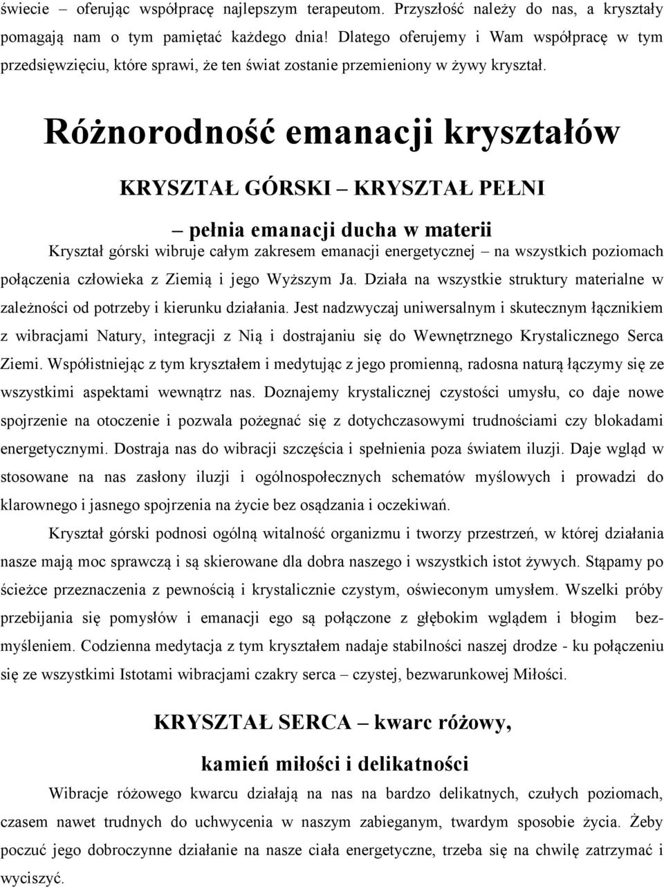 Różnorodność emanacji kryształów KRYSZTAŁ GÓRSKI KRYSZTAŁ PEŁNI pełnia emanacji ducha w materii Kryształ górski wibruje całym zakresem emanacji energetycznej na wszystkich poziomach połączenia