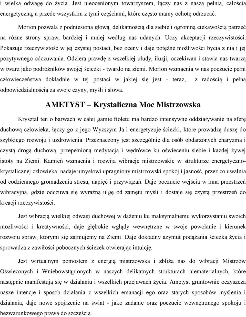 Pokazuje rzeczywistość w jej czystej postaci, bez oceny i daje potężne możliwości bycia z nią i jej pozytywnego odczuwania.