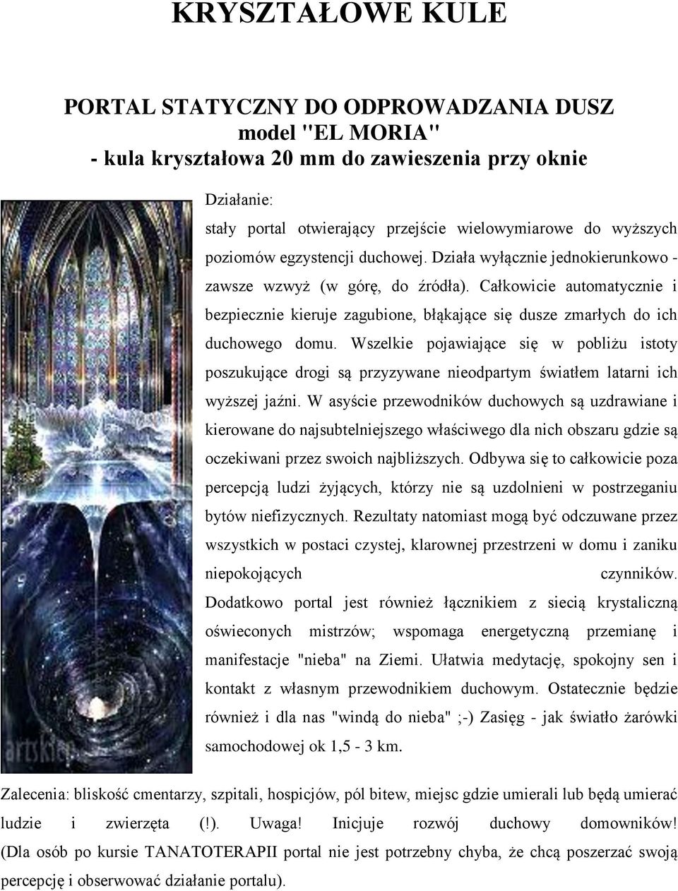 Całkowicie automatycznie i bezpiecznie kieruje zagubione, błąkające się dusze zmarłych do ich duchowego domu.