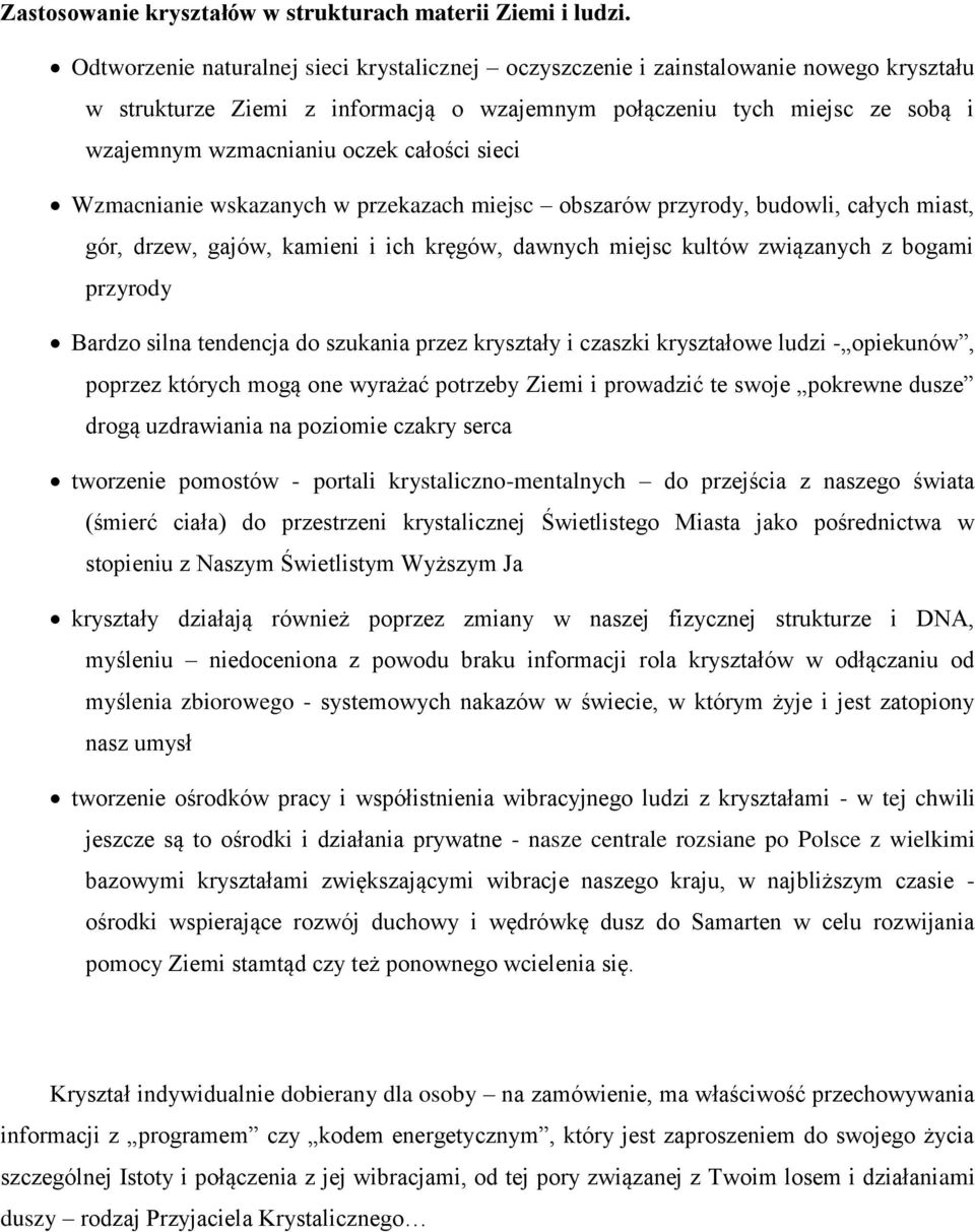 całości sieci Wzmacnianie wskazanych w przekazach miejsc obszarów przyrody, budowli, całych miast, gór, drzew, gajów, kamieni i ich kręgów, dawnych miejsc kultów związanych z bogami przyrody Bardzo