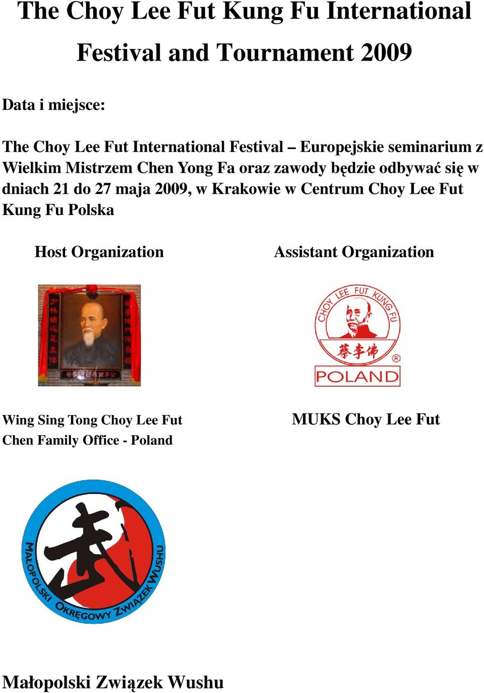 się w dniach 21 do 27 maja 2009, w Krakowie w Centrum Choy Lee Fut Kung Fu Polska Host Organization