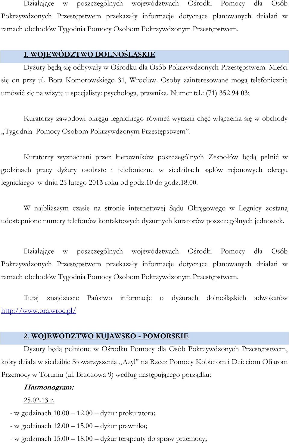 Osoby zainteresowane mogą telefonicznie umówić się na wizytę u specjalisty: psychologa, prawnika. Numer tel.