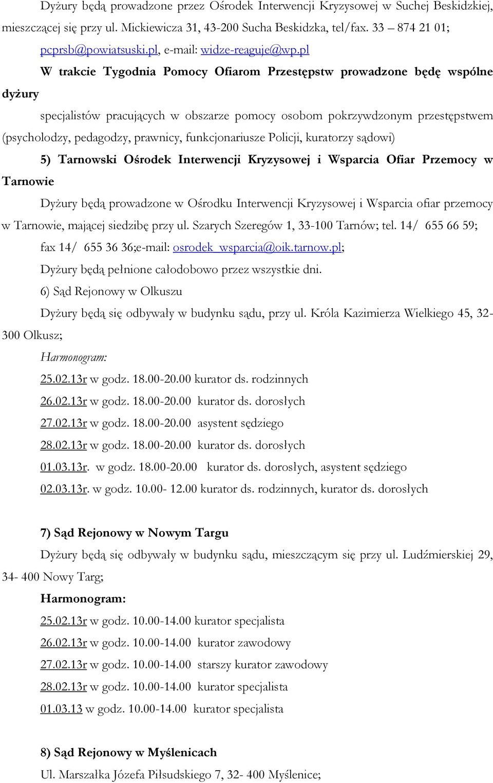 pl W trakcie Tygodnia Pomocy Ofiarom Przestępstw prowadzone będę wspólne dyżury specjalistów pracujących w obszarze pomocy osobom pokrzywdzonym przestępstwem (psycholodzy, pedagodzy, prawnicy,