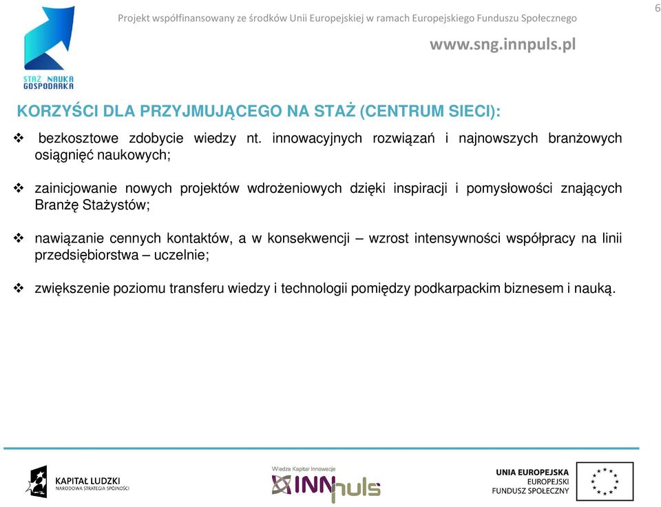 dzięki inspiracji i pomysłowości znających Branżę Stażystów; nawiązanie cennych kontaktów, a w konsekwencji wzrost