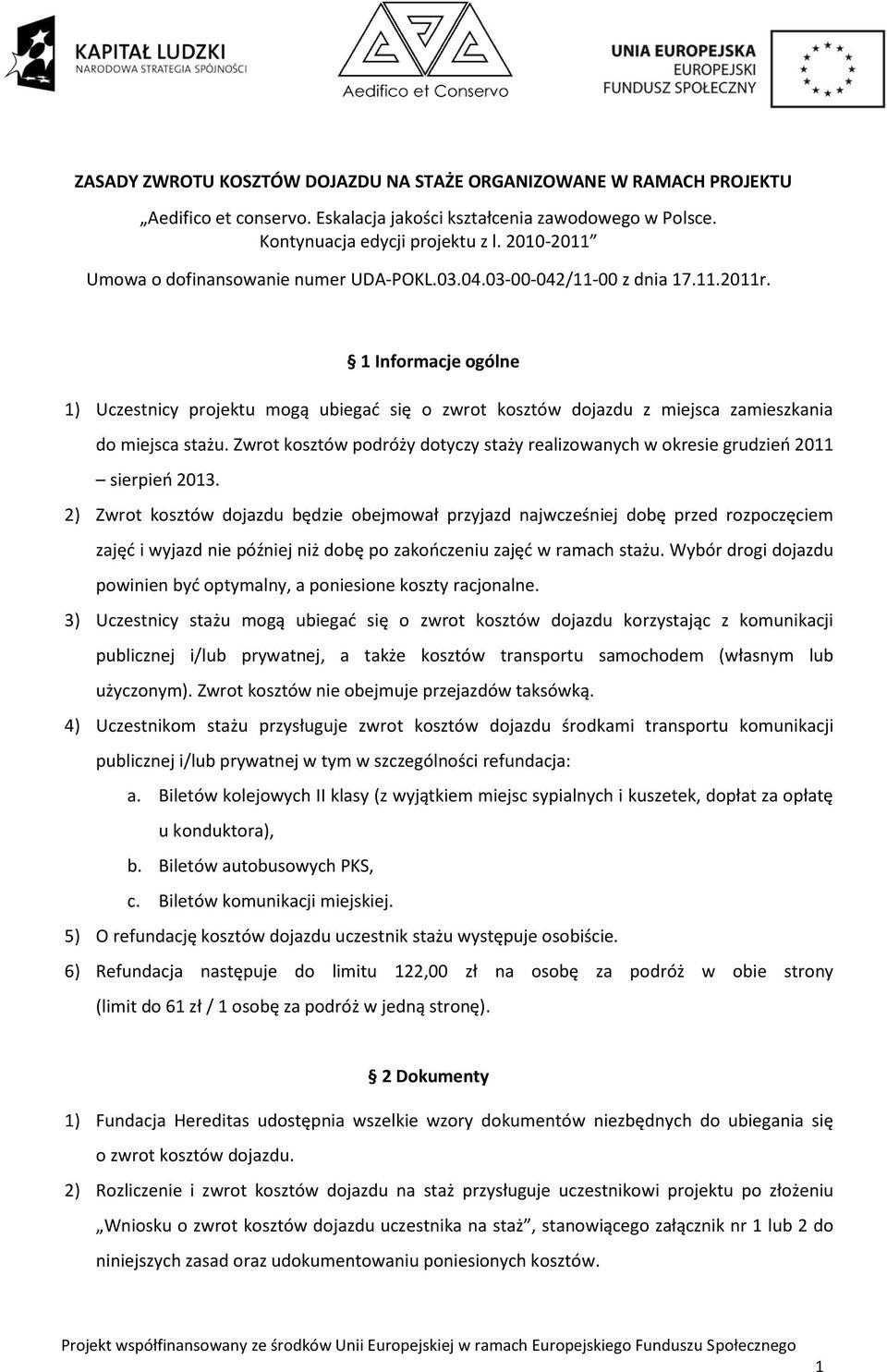 1 Informacje ogólne 1) Uczestnicy projektu mogą ubiegad się o zwrot kosztów dojazdu z miejsca zamieszkania do miejsca stażu.