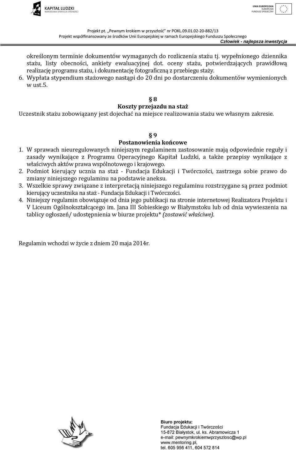 Wypłata stypendium stażowego nastąpi do 20 dni po dostarczeniu dokumentów wymienionych w ust.5.