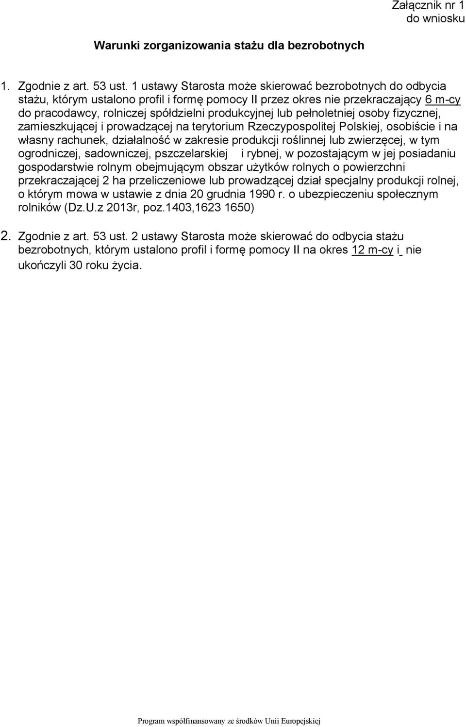 pełnoletniej osoby fizycznej, zamieszkującej i prowadzącej na terytorium Rzeczypospolitej Polskiej, osobiście i na własny rachunek, działalność w zakresie produkcji roślinnej lub zwierzęcej, w tym