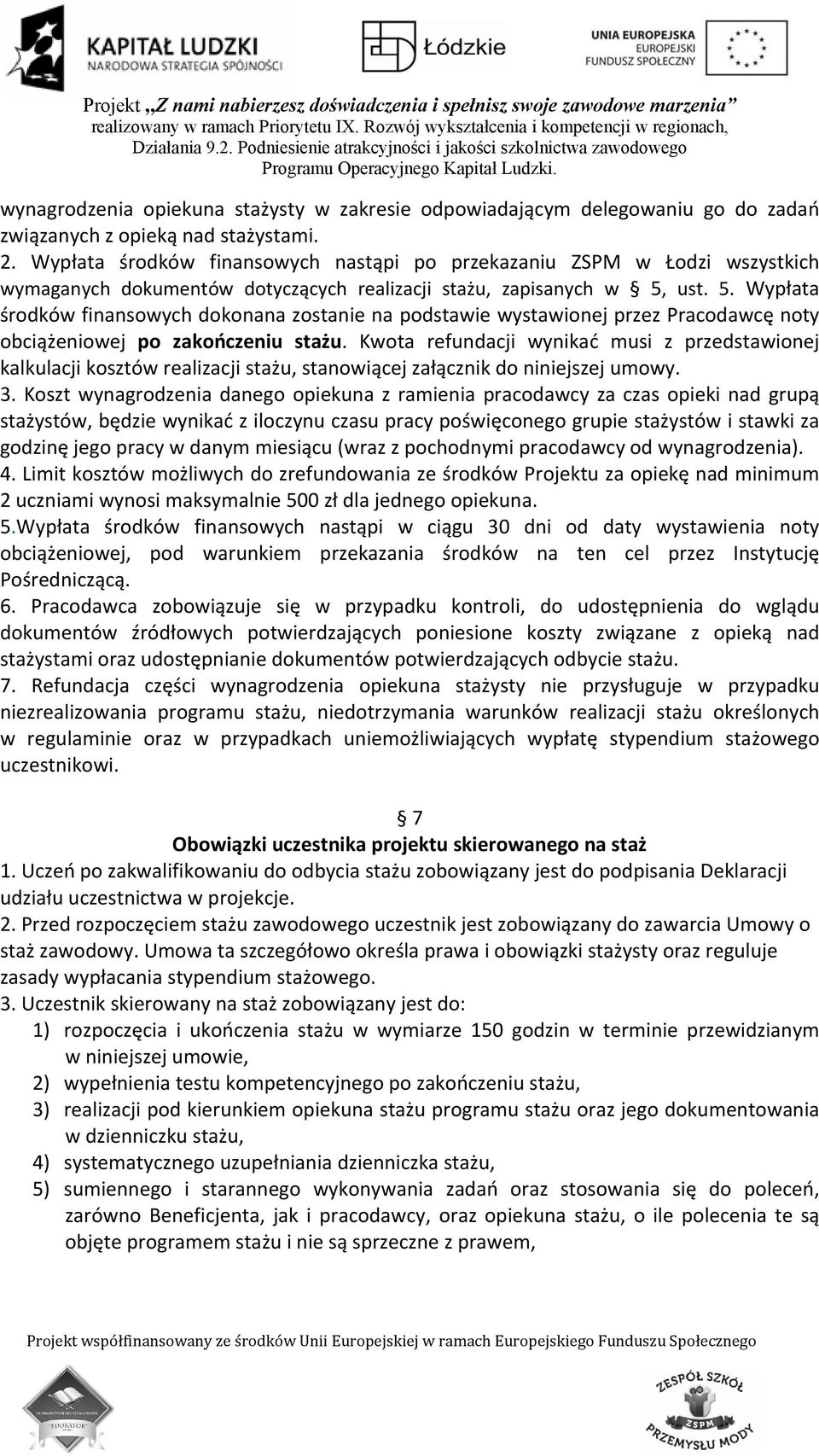 ust. 5. Wypłata środków finansowych dokonana zostanie na podstawie wystawionej przez Pracodawcę noty obciążeniowej po zakończeniu stażu.