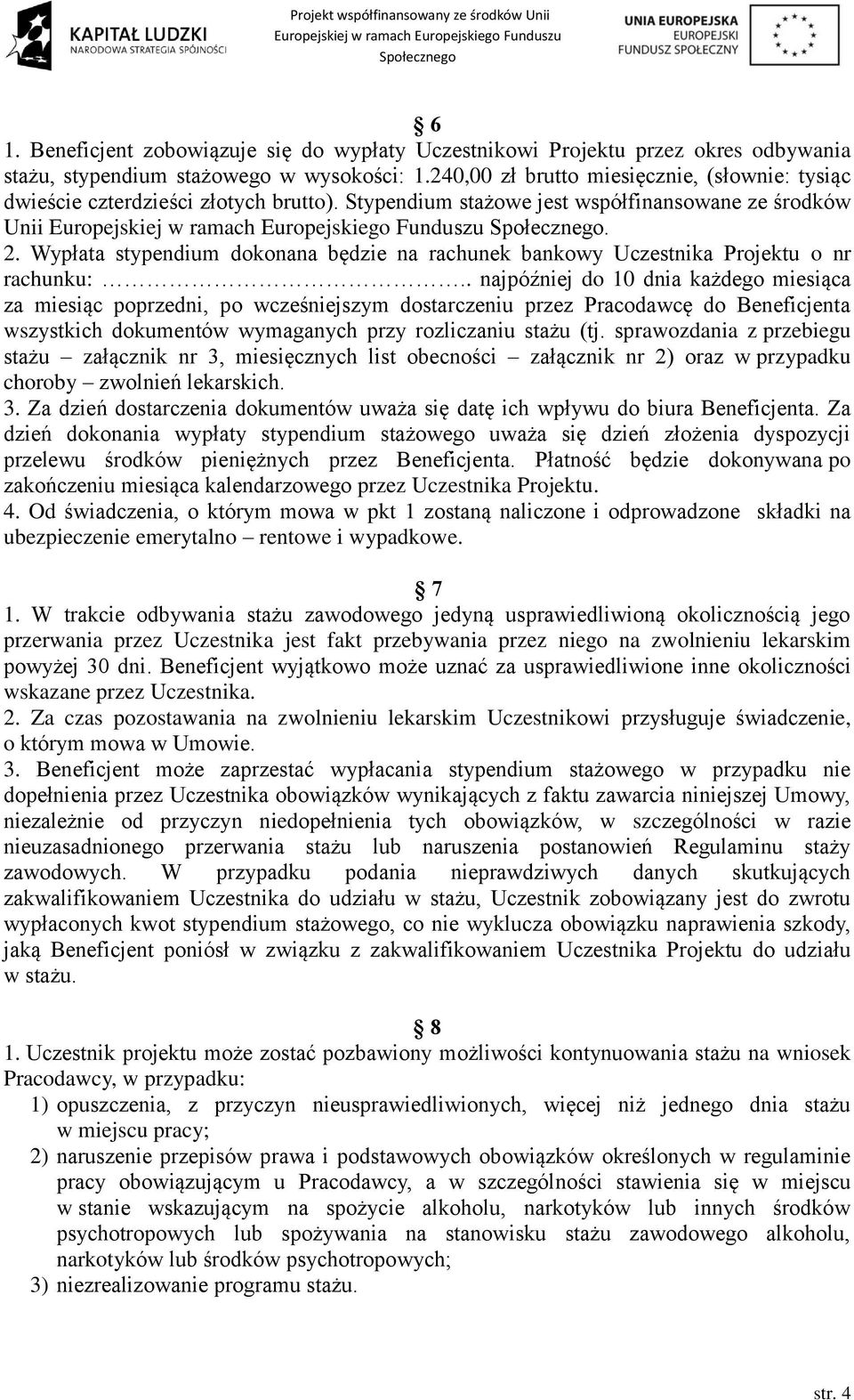 Wypłata stypendium dokonana będzie na rachunek bankowy Uczestnika Projektu o nr rachunku:.