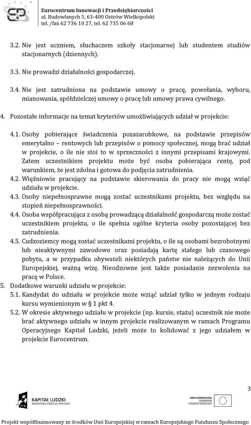 Pozostałe informacje na temat kryteriów umożliwiających udział w projekcie: 4.1.