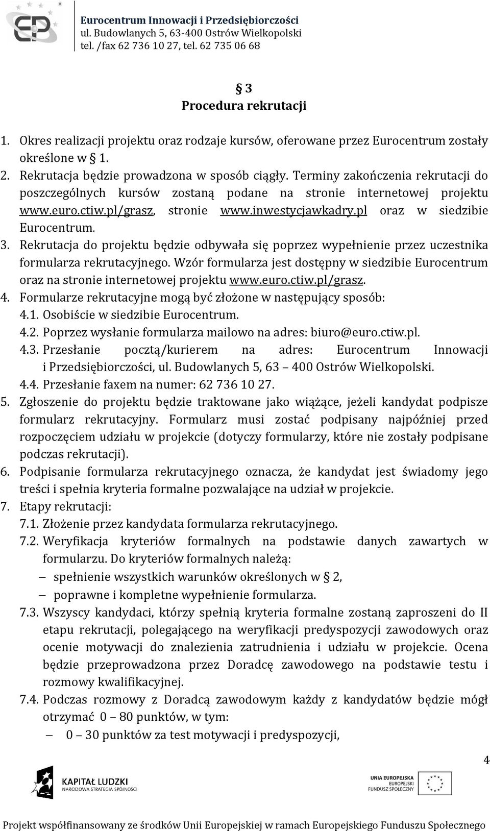 Rekrutacja do projektu będzie odbywała się poprzez wypełnienie przez uczestnika formularza rekrutacyjnego.