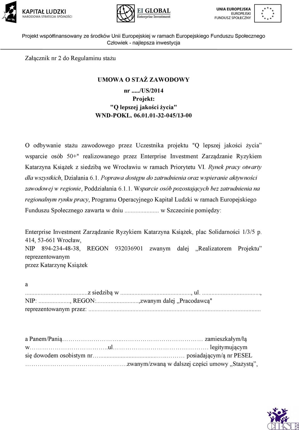 01-32-045/13-00 O odbywanie stażu zawodowego przez Uczestnika projektu "Q lepszej jakości życia wsparcie osób 50+" realizowanego przez Enterprise Investment Zarządzanie Ryzykiem Katarzyna Książek z