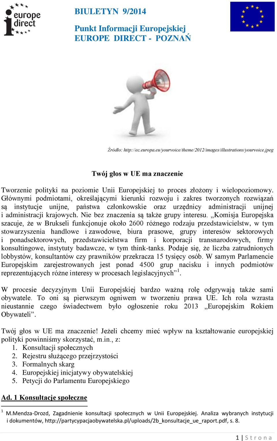 Nie bez znaczenia są także grupy interesu.