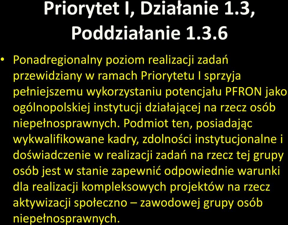6 Ponadregionalny poziom realizacji zadao przewidziany w ramach Priorytetu I sprzyja pełniejszemu wykorzystaniu potencjału PFRON jako