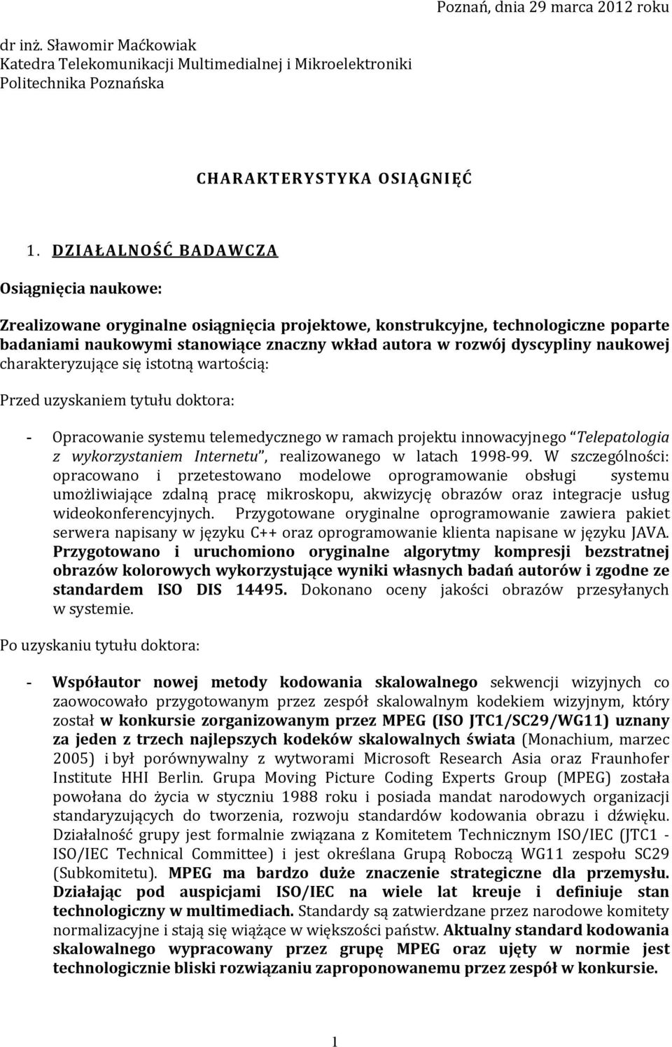 naukowej charakteryzujące się istotną wartością: Przed uzyskaniem tytułu doktora: - Opracowanie systemu telemedycznego w ramach projektu innowacyjnego Telepatologia z wykorzystaniem Internetu,