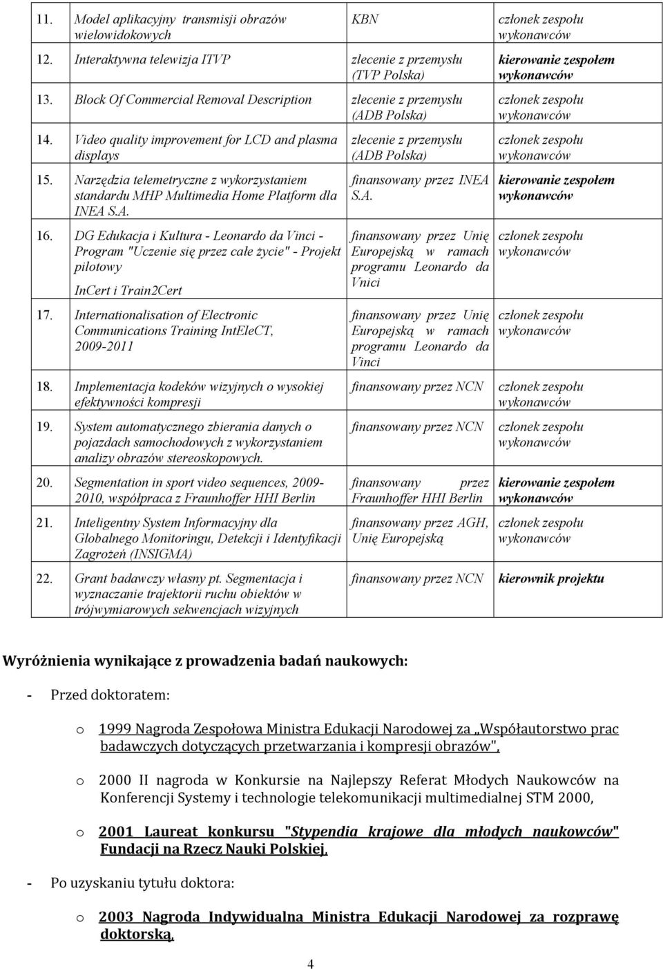 Narzędzia telemetryczne z wykorzystaniem standardu MHP Multimedia Home Platform dla INEA S.A. 16.