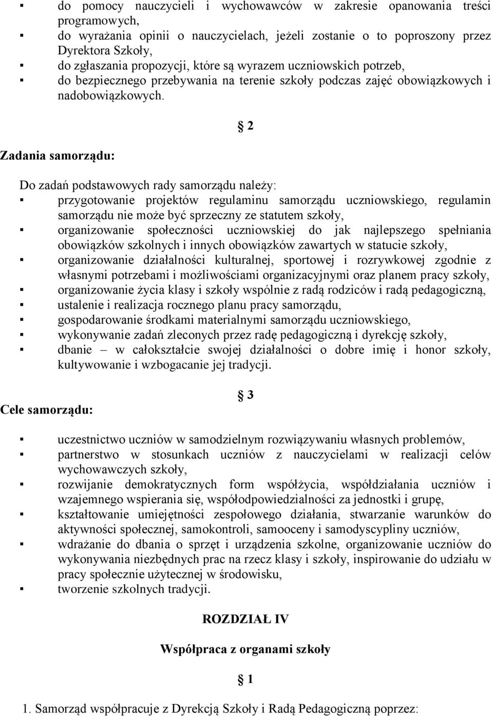 Zadania samorządu: Do zadań podstawowych rady samorządu należy: przygotowanie projektów regulaminu samorządu uczniowskiego, regulamin samorządu nie może być sprzeczny ze statutem szkoły,