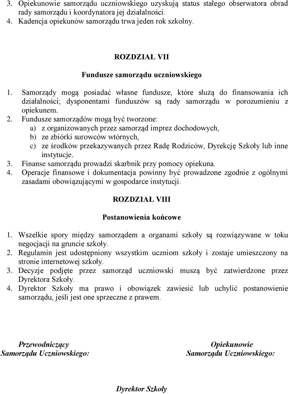 Samorządy mogą posiadać własne fundusze, które służą do finansowania ich działalności; dysponentami funduszów są rady samorządu w porozumieniu z opiekunem. 2.