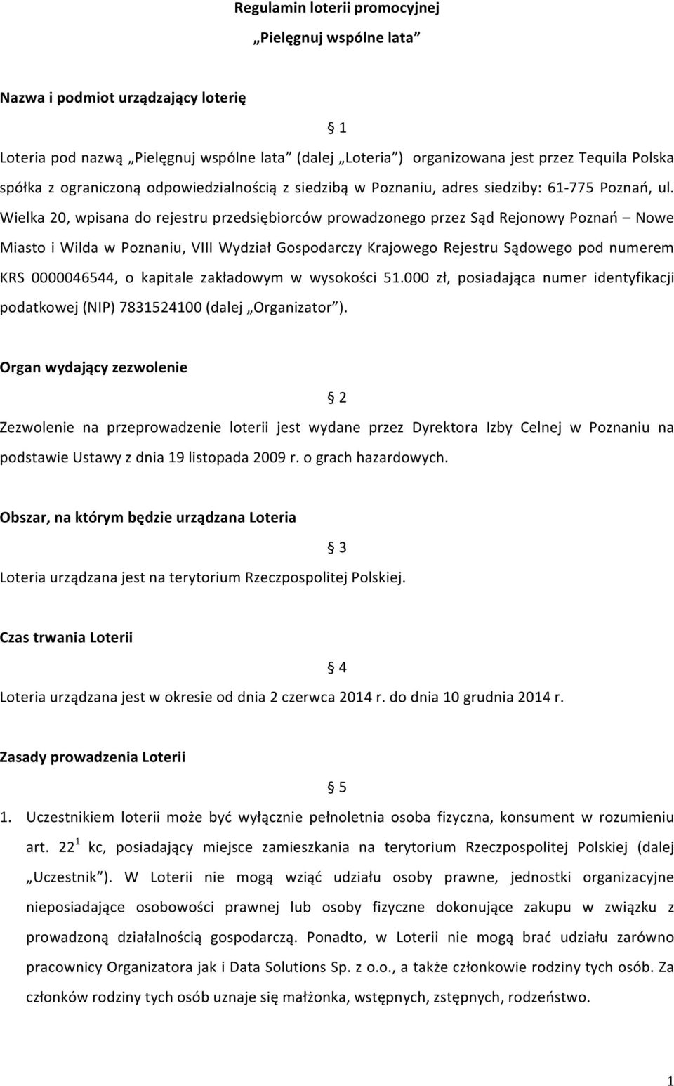 Wielka 20, wpisana do rejestru przedsiębiorców prowadzonego przez Sąd Rejonowy Poznań Nowe Miasto i Wilda w Poznaniu, VIII Wydział Gospodarczy Krajowego Rejestru Sądowego pod numerem KRS 0000046544,
