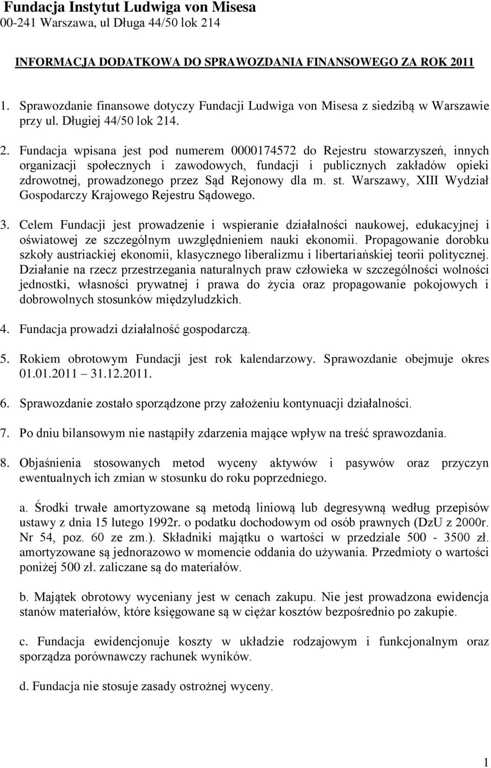 4. 2. Fundacja wpisana jest pod numerem 0000174572 do Rejestru stowarzyszeń, innych organizacji społecznych i zawodowych, fundacji i publicznych zakładów opieki zdrowotnej, prowadzonego przez Sąd