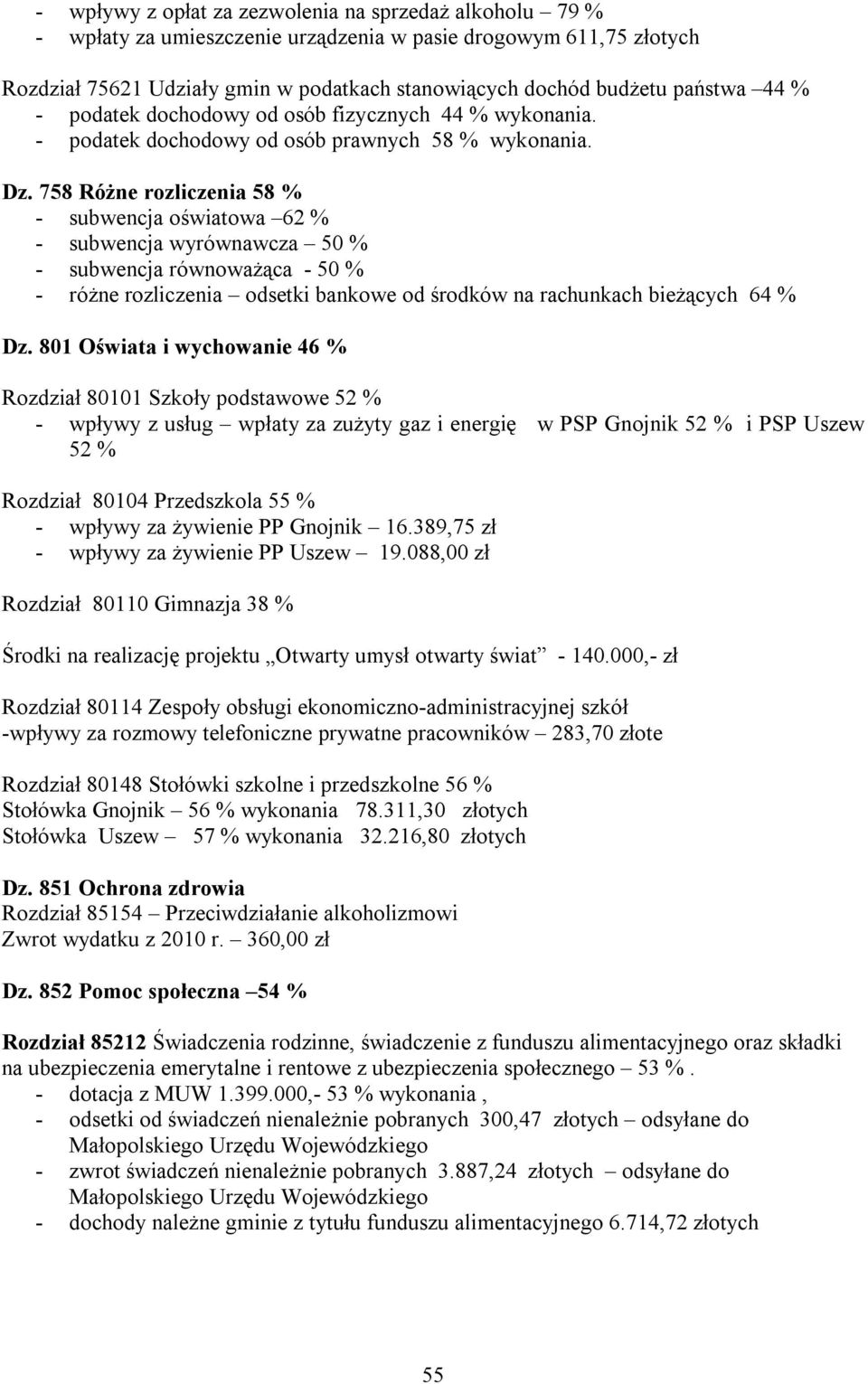 758 Różne rozliczenia 58 % - subwencja oświatowa 62 % - subwencja wyrównawcza 50 % - subwencja równoważąca - 50 % - różne rozliczenia odsetki bankowe od środków na rachunkach bieżących 64 % Dz.