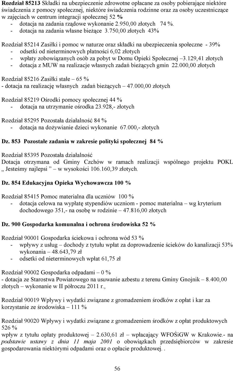 750,00 złotych 43% Rozdział 85214 Zasiłki i pomoc w naturze oraz składki na ubezpieczenia społeczne - 39% - odsetki od nieterminowych płatności 6,02 złotych - wpłaty zobowiązanych osób za pobyt w