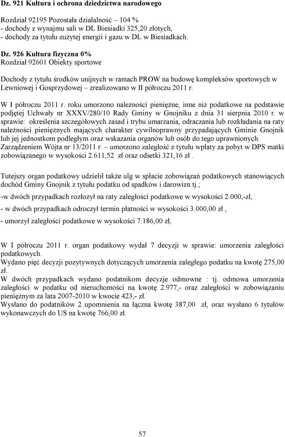 926 Kultura fizyczna 0% Rozdział 92601 Obiekty sportowe Dochody z tytułu środków unijnych w ramach PROW na budowę kompleksów sportowych w Lewniowej i Gosprzydowej zrealizowano w II półroczu 2011 r.