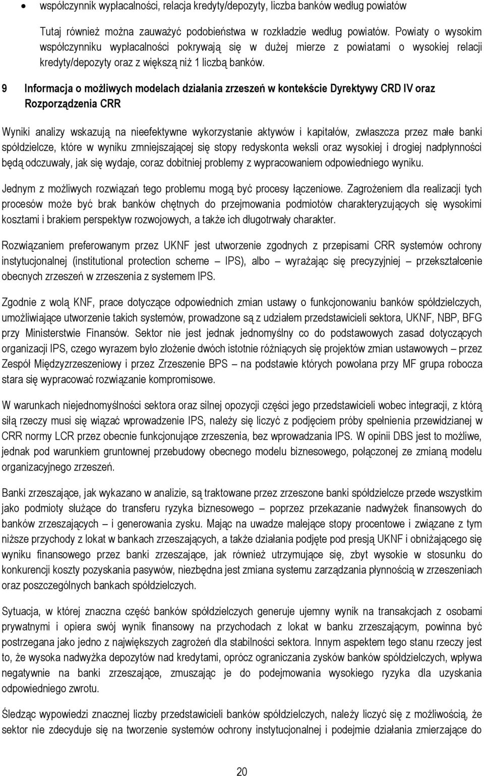 9 Informacja o możliwych modelach działania zrzeszeń w kontekście Dyrektywy CRD IV oraz Rozporządzenia CRR Wyniki analizy wskazują na nieefektywne wykorzystanie aktywów i kapitałów, zwłaszcza przez