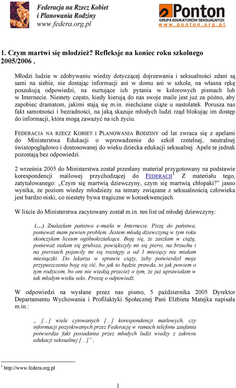 pytania w kolorowych pismach lub w Internecie. Niestety często, kiedy kierują do nas swoje maile jest już za późno, aby zapobiec dramatom, jakimi stają się m.in. niechciane ciąże u nastolatek.