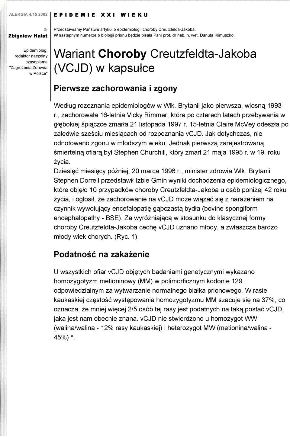 Wariant Choroby Creutzfeldta-Jakoba (VCJD) w kapsułce Pierwsze zachorowania i zgony Według rozeznania epidemiologów w Wlk. Brytanii jako pierwsza, wiosną 1993 r.