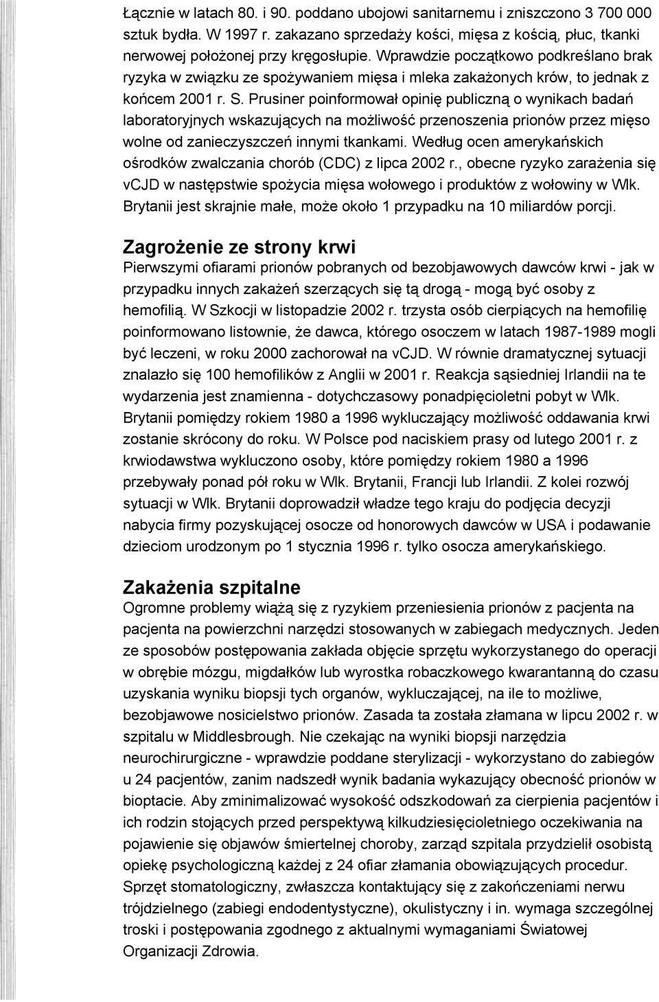 Prusiner poinformował opinię publiczną o wynikach badań laboratoryjnych wskazujących na możliwość przenoszenia prionów przez mięso wolne od zanieczyszczeń innymi tkankami.