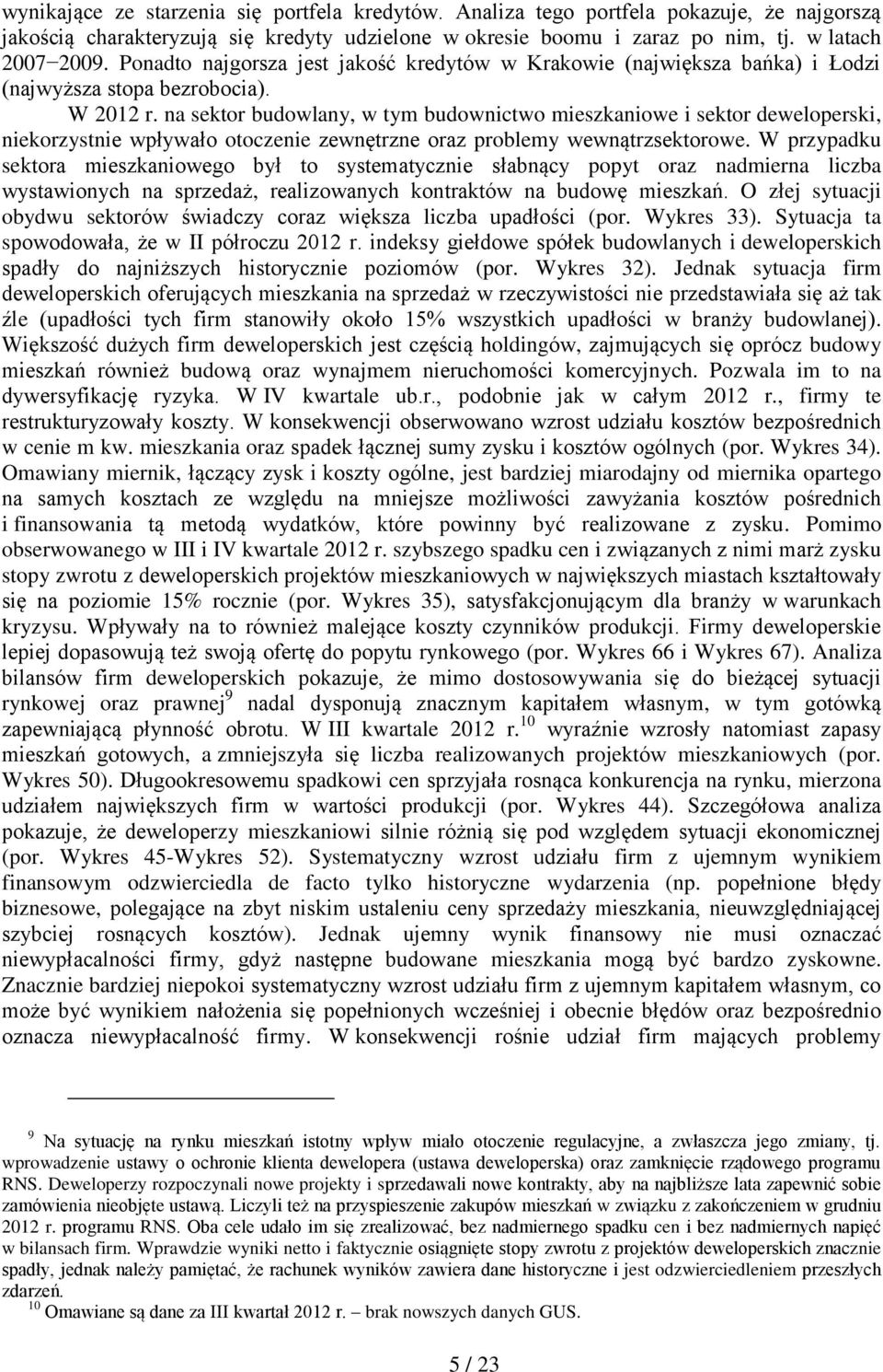 na sektor budowlany, w tym budownictwo mieszkaniowe i sektor deweloperski, niekorzystnie wpływało otoczenie zewnętrzne oraz problemy wewnątrzsektorowe.