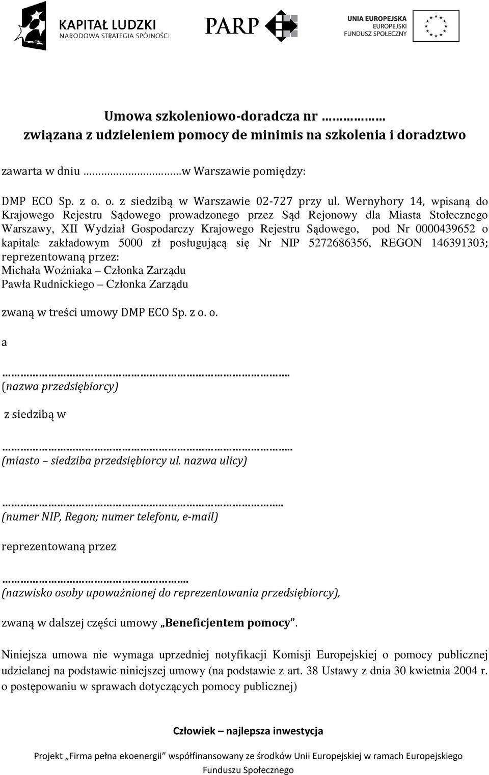 zakładowym 5000 zł posługującą się Nr NIP 5272686356, REGON 146391303; reprezentowaną przez: Michała Woźniaka Członka Zarządu Pawła Rudnickiego Członka Zarządu zwaną w treści umowy DMP ECO Sp. z o. o. a.