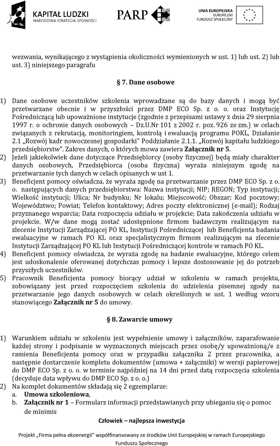 o ochronie danych osobowych Dz.U.Nr 101 z 2002 r. poz. 926 ze zm.) w celach związanych z rekrutacją, monitoringiem, kontrolą i ewaluacją programu POKL, Działanie 2.