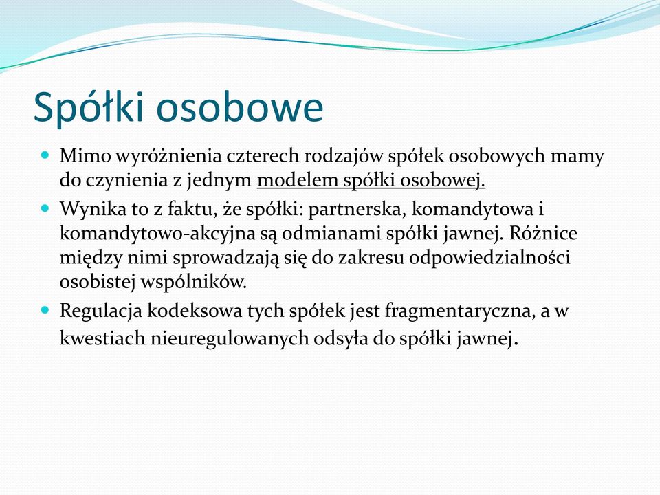 Wynika to z faktu, że spółki: partnerska, komandytowa i komandytowo-akcyjna są odmianami spółki jawnej.