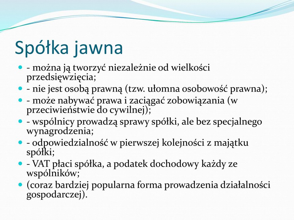 prowadzą sprawy spółki, ale bez specjalnego wynagrodzenia; - odpowiedzialność w pierwszej kolejności z majątku