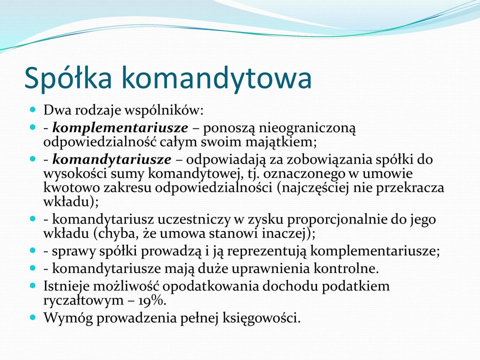 oznaczonego w umowie kwotowo zakresu odpowiedzialności (najczęściej nie przekracza wkładu); - komandytariusz uczestniczy w zysku proporcjonalnie do jego