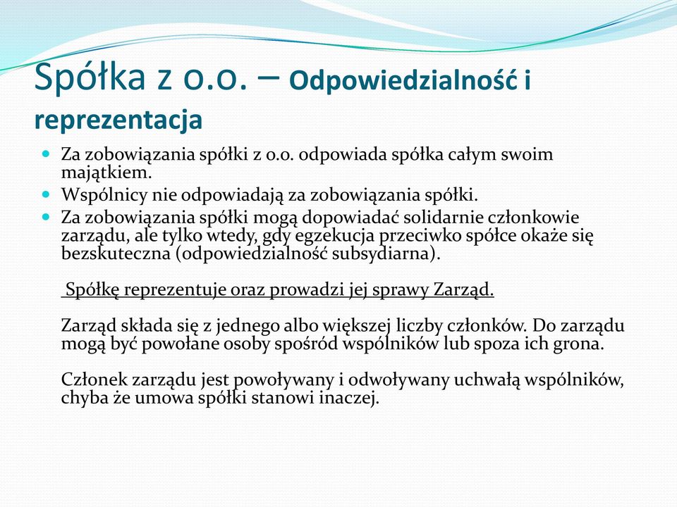 Za zobowiązania spółki mogą dopowiadać solidarnie członkowie zarządu, ale tylko wtedy, gdy egzekucja przeciwko spółce okaże się bezskuteczna