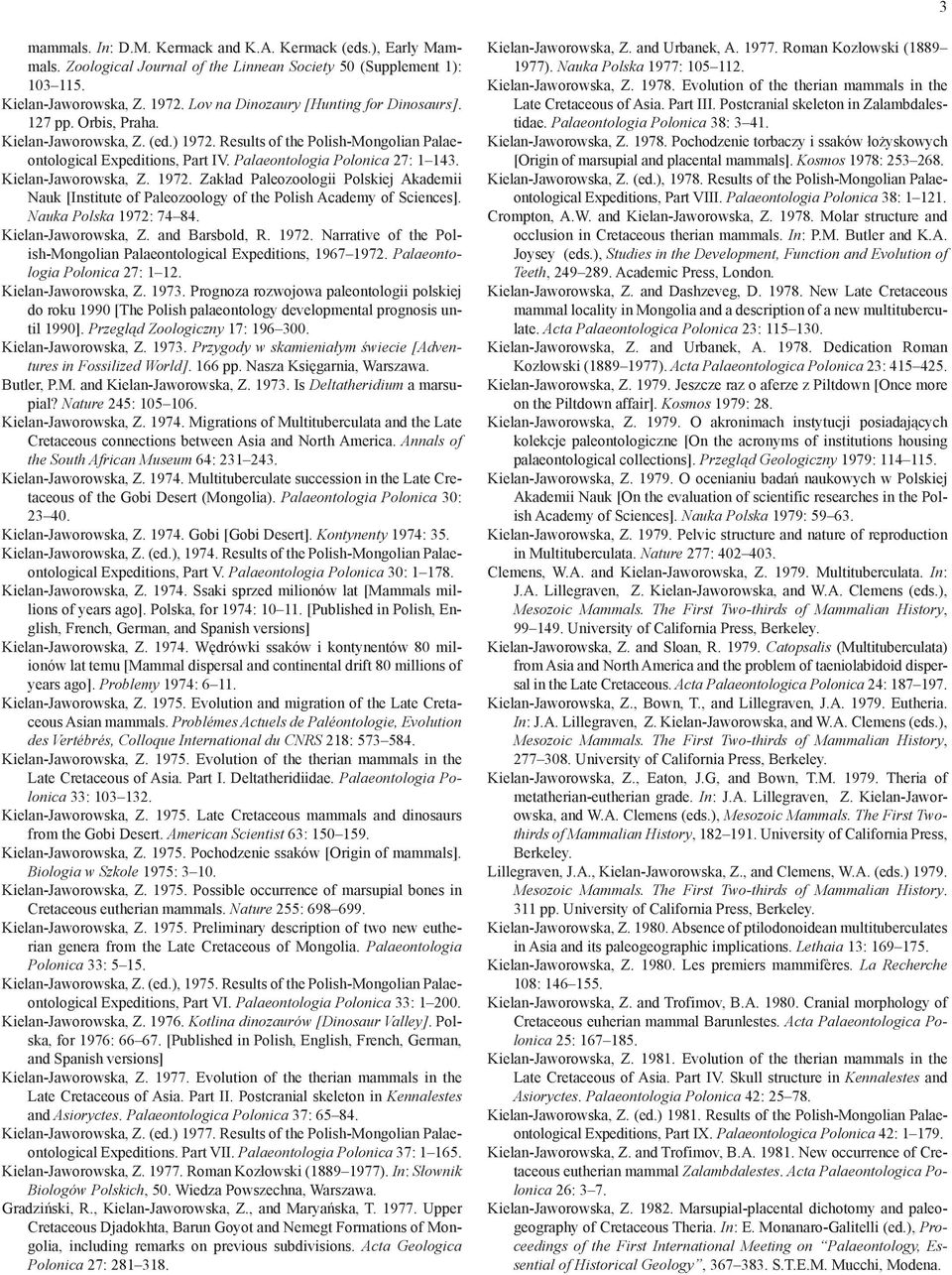 Palaeontologia Polonica 27: 1 143. Kielan-Jaworowska, Z. 1972. Zakład Paleozoologii Polskiej Akademii Nauk [Institute of Paleozoology of the Polish Academy of Sciences]. Nauka Polska 1972: 74 84.
