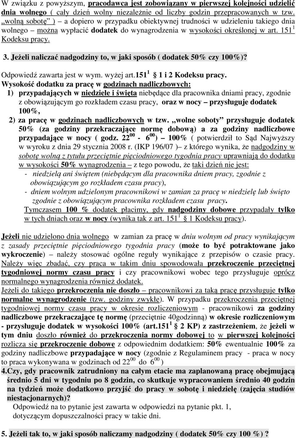 Jeżeli naliczać nadgodziny to, w jaki sposób ( dodatek 50% czy 100%)? Odpowiedź zawarta jest w wym. wyżej art.151 1 1 i 2 Kodeksu pracy.