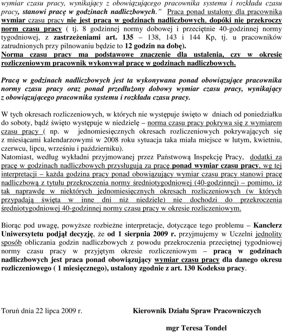 8 godzinnej normy dobowej i przeciętnie 40-godzinnej normy tygodniowej, z zastrzeżeniami art. 135 138, 143 i 144 Kp, tj. u pracowników zatrudnionych przy pilnowaniu będzie to 12 godzin na dobę).